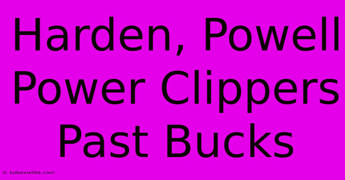 Harden, Powell Power Clippers Past Bucks