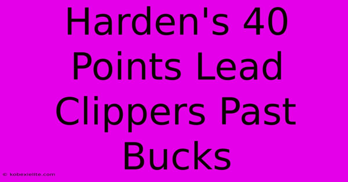 Harden's 40 Points Lead Clippers Past Bucks