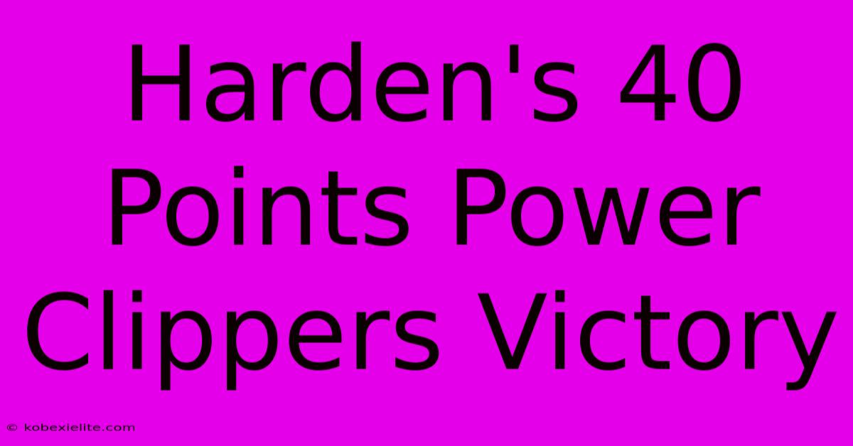 Harden's 40 Points Power Clippers Victory