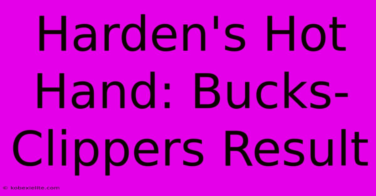 Harden's Hot Hand: Bucks-Clippers Result