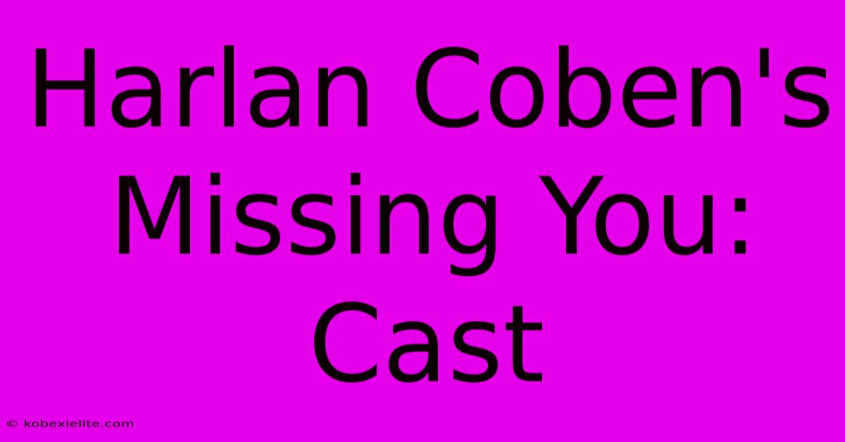 Harlan Coben's Missing You: Cast