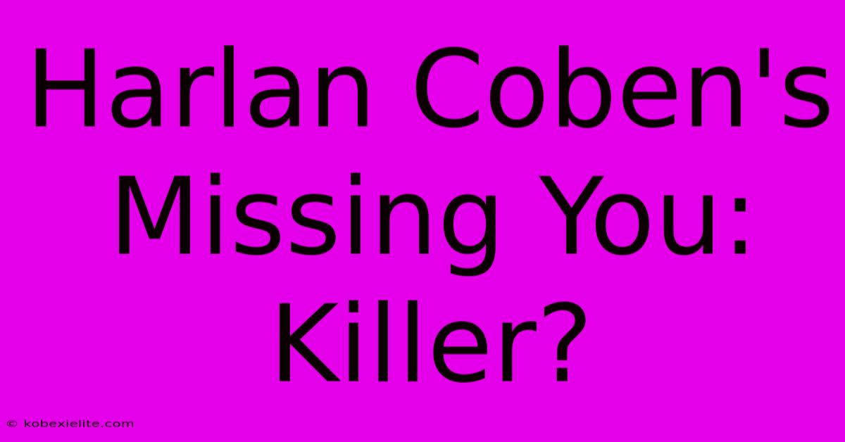 Harlan Coben's Missing You: Killer?