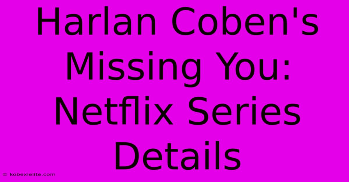 Harlan Coben's Missing You: Netflix Series Details