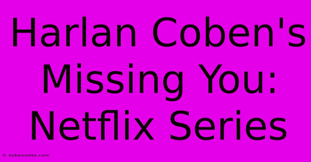 Harlan Coben's Missing You: Netflix Series