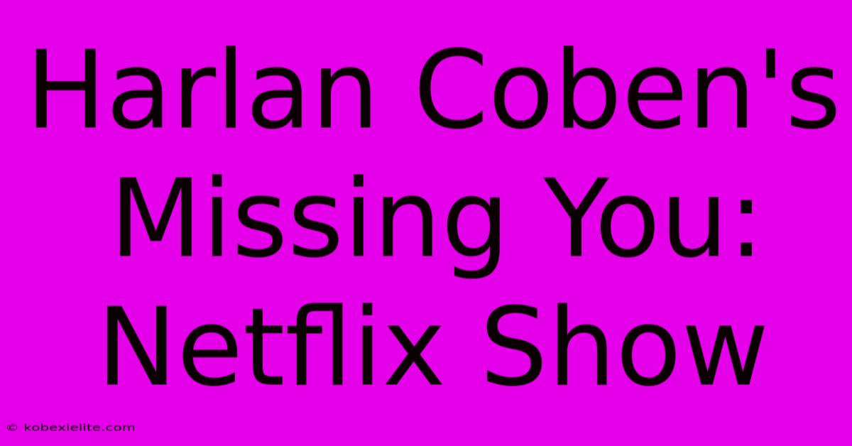 Harlan Coben's Missing You: Netflix Show