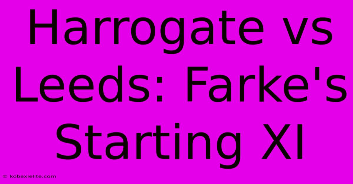 Harrogate Vs Leeds: Farke's Starting XI