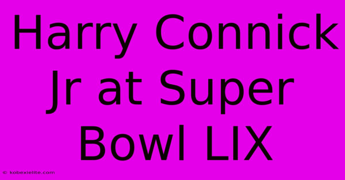 Harry Connick Jr At Super Bowl LIX