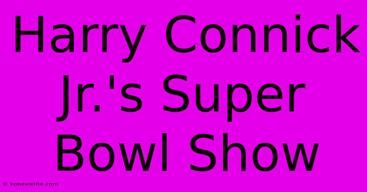 Harry Connick Jr.'s Super Bowl Show