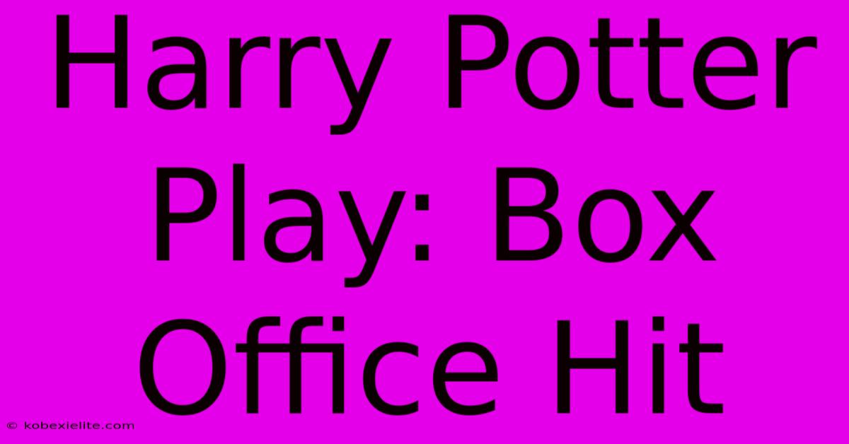 Harry Potter Play: Box Office Hit