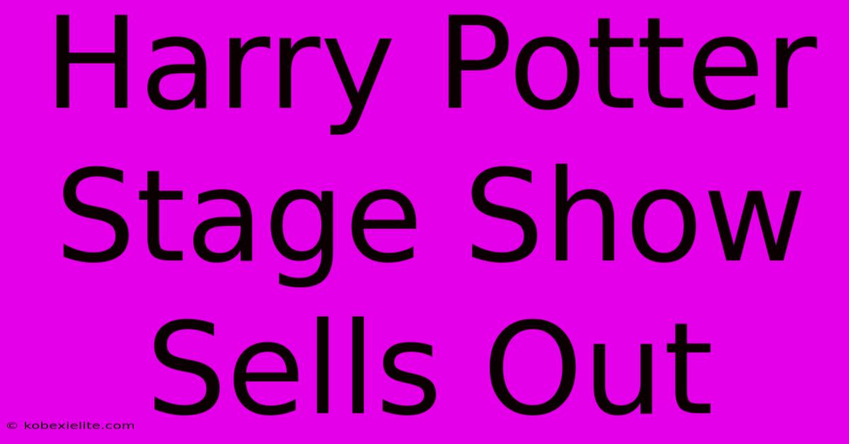 Harry Potter Stage Show Sells Out