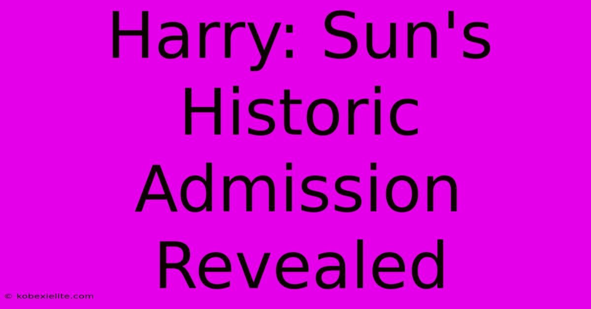 Harry: Sun's Historic Admission Revealed