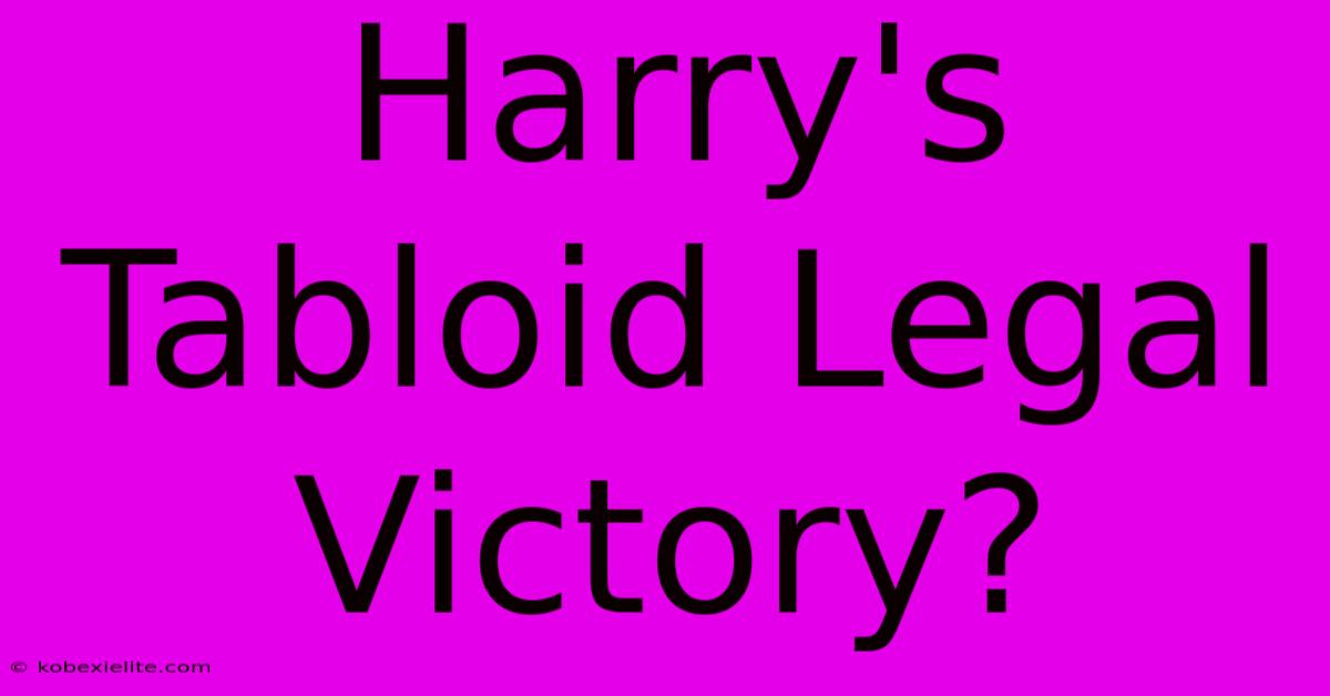 Harry's Tabloid Legal Victory?