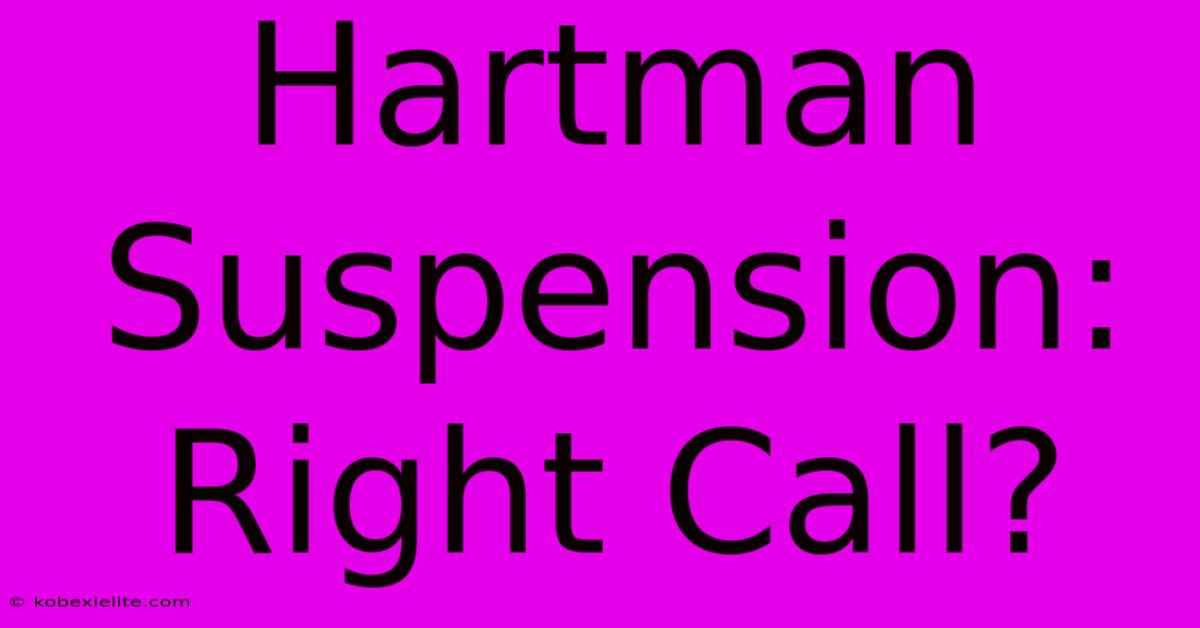 Hartman Suspension: Right Call?