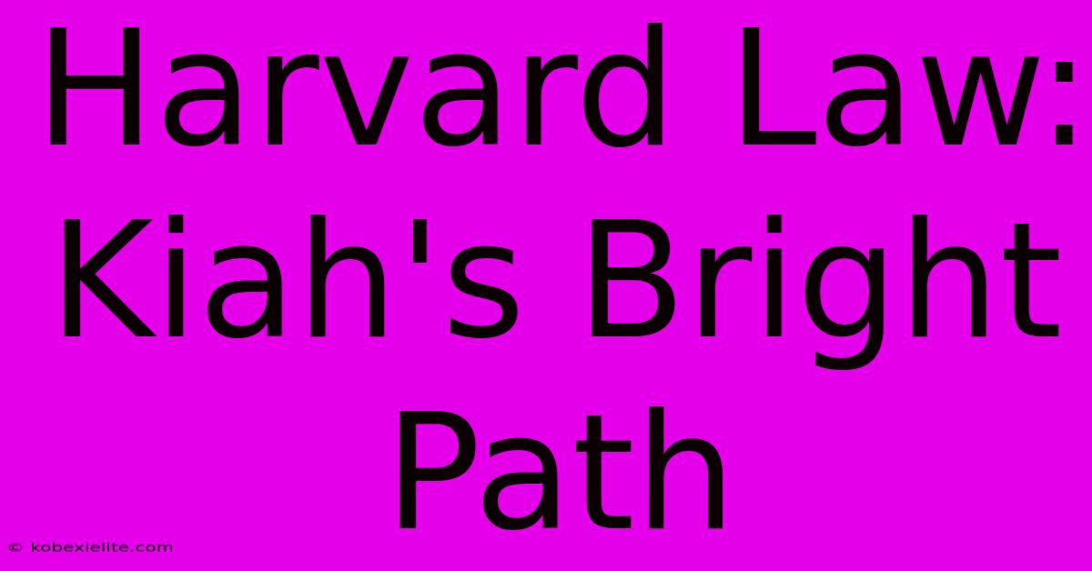 Harvard Law: Kiah's Bright Path