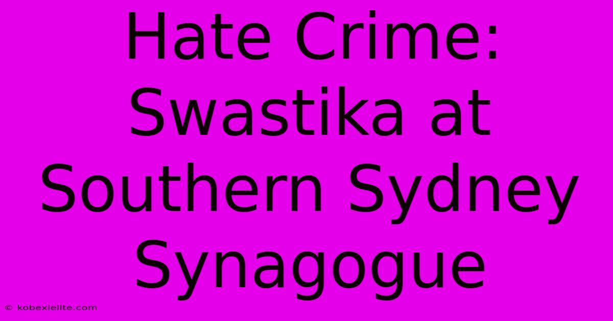 Hate Crime: Swastika At Southern Sydney Synagogue