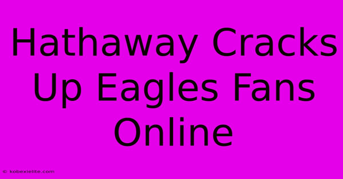 Hathaway Cracks Up Eagles Fans Online