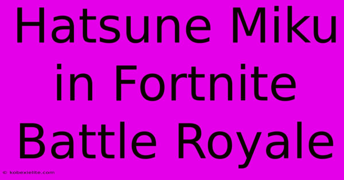 Hatsune Miku In Fortnite Battle Royale