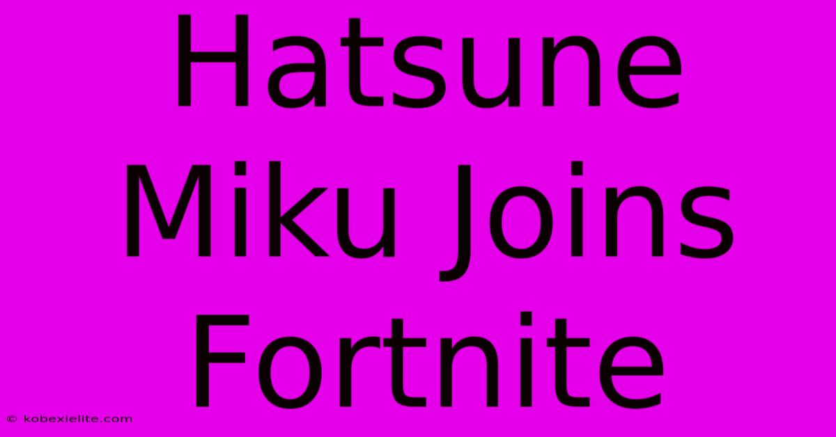 Hatsune Miku Joins Fortnite