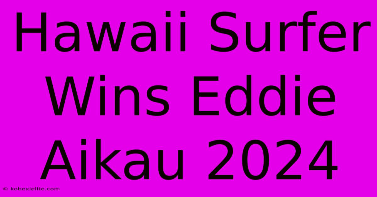 Hawaii Surfer Wins Eddie Aikau 2024