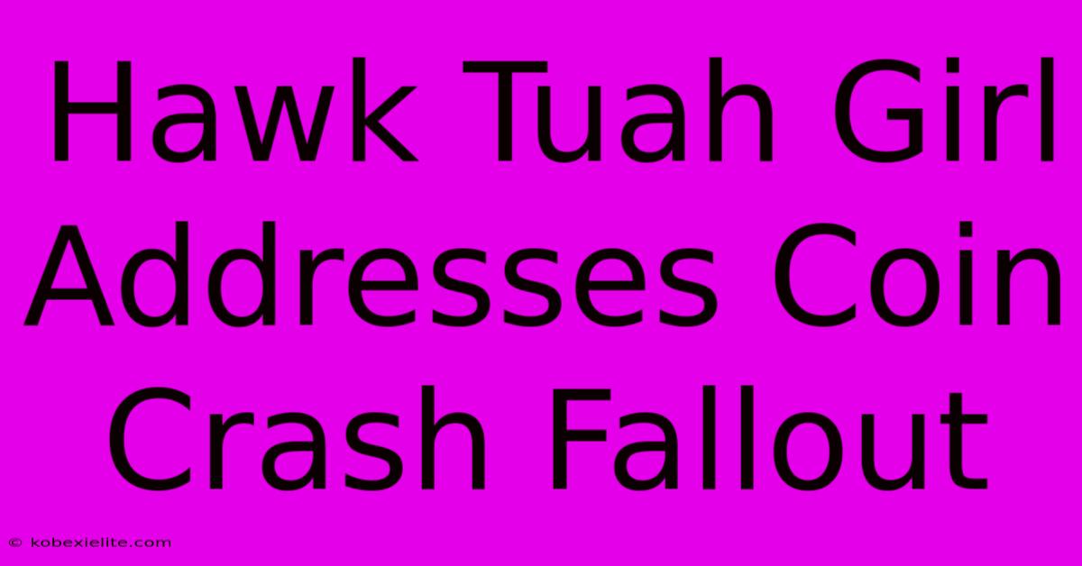 Hawk Tuah Girl Addresses Coin Crash Fallout