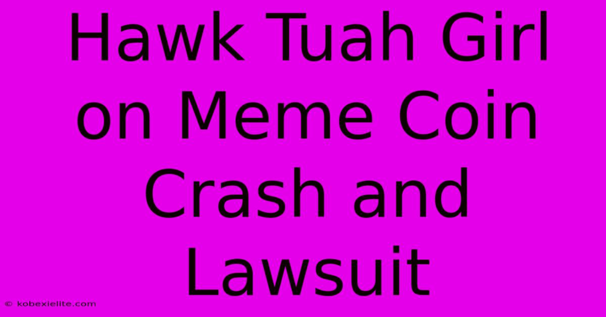 Hawk Tuah Girl On Meme Coin Crash And Lawsuit