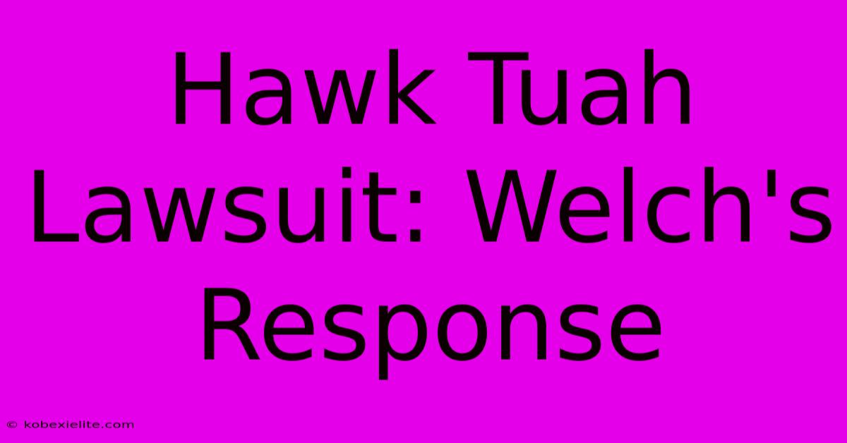 Hawk Tuah Lawsuit: Welch's Response