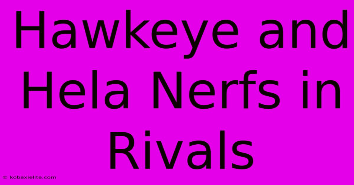 Hawkeye And Hela Nerfs In Rivals