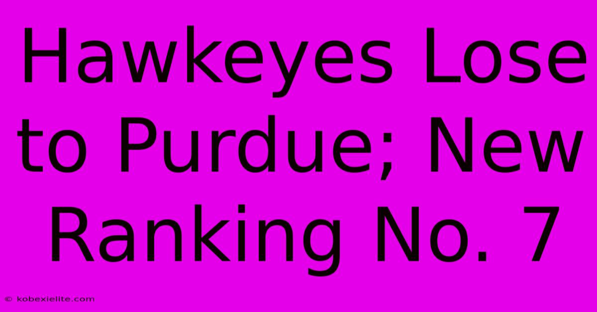 Hawkeyes Lose To Purdue; New Ranking No. 7