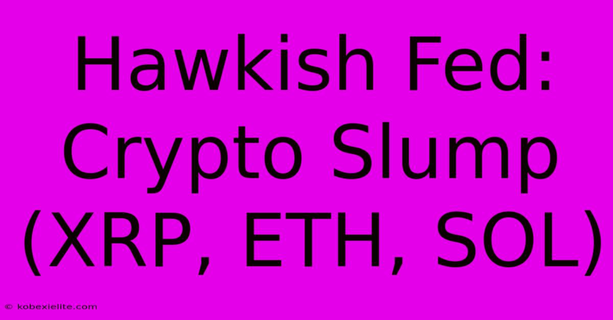 Hawkish Fed: Crypto Slump (XRP, ETH, SOL)