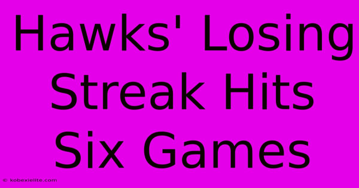 Hawks' Losing Streak Hits Six Games