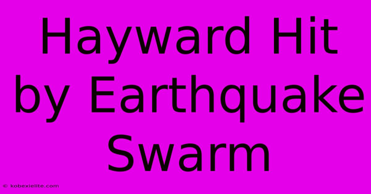 Hayward Hit By Earthquake Swarm