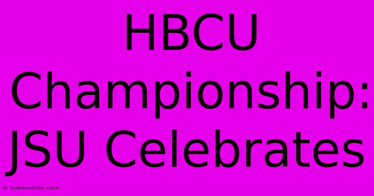 HBCU Championship: JSU Celebrates HBCU Championship: JSU Celebrates