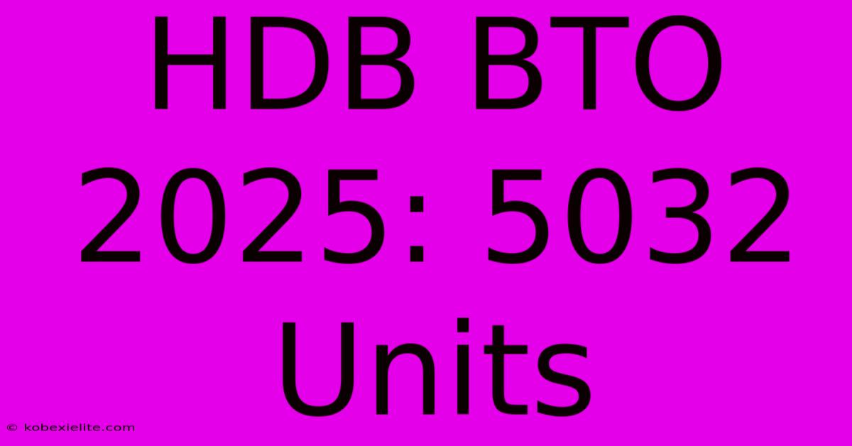 HDB BTO 2025: 5032 Units