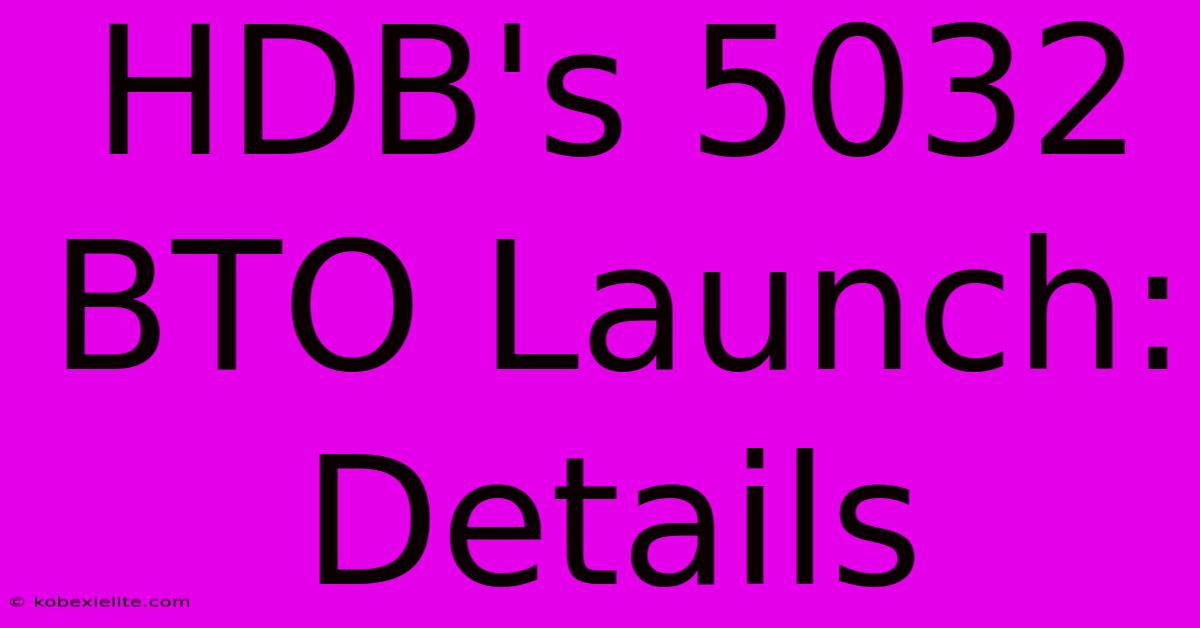 HDB's 5032 BTO Launch: Details