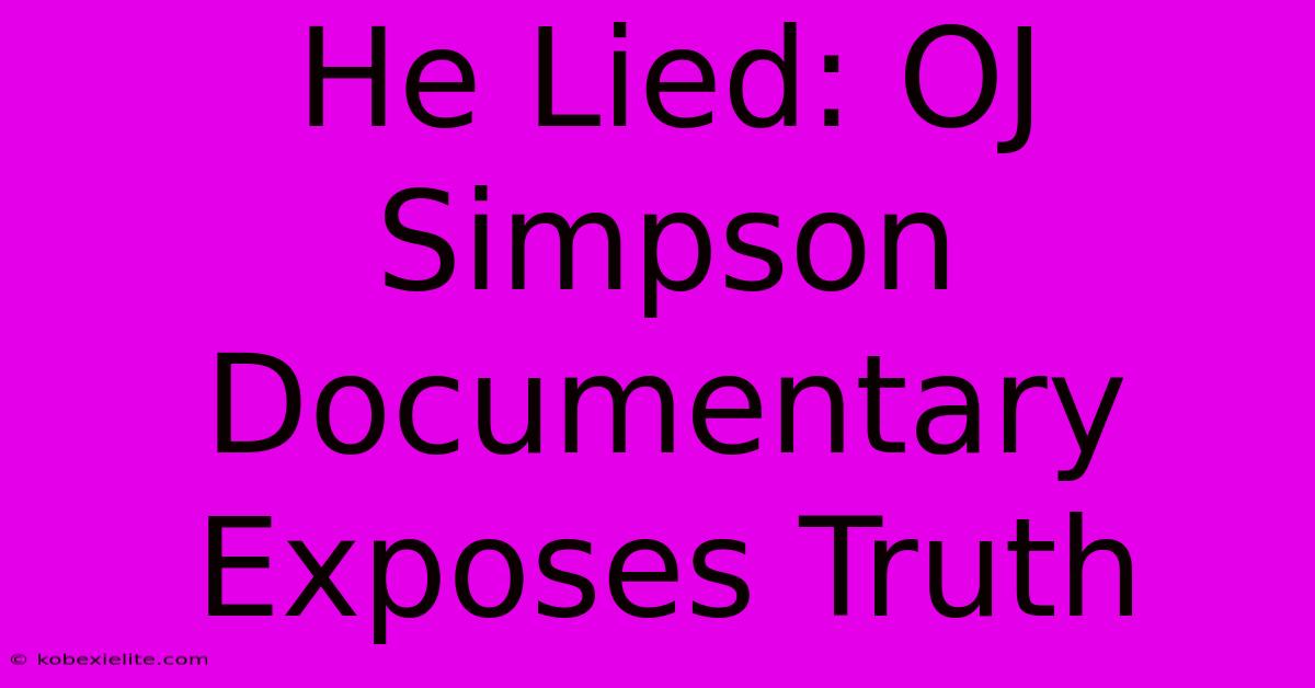 He Lied: OJ Simpson Documentary Exposes Truth