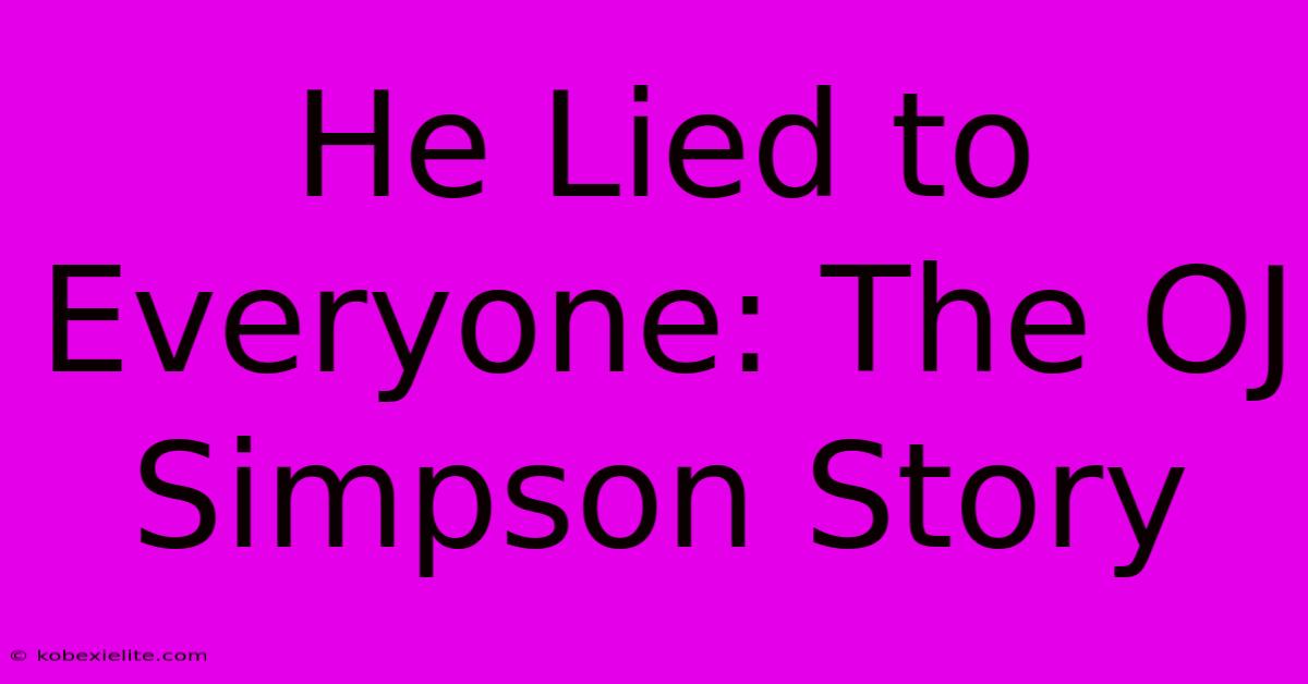 He Lied To Everyone: The OJ Simpson Story