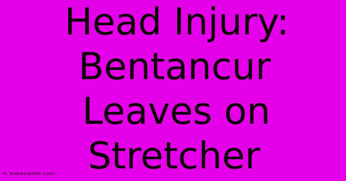 Head Injury: Bentancur Leaves On Stretcher