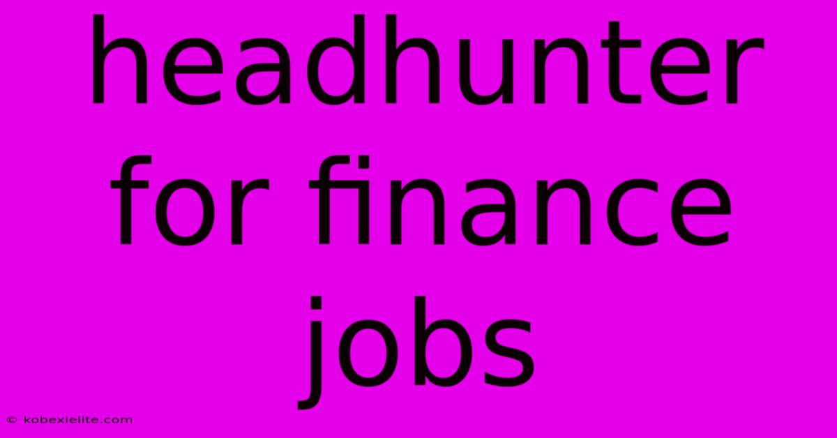 Headhunter For Finance Jobs Headhunter For Finance Jobs