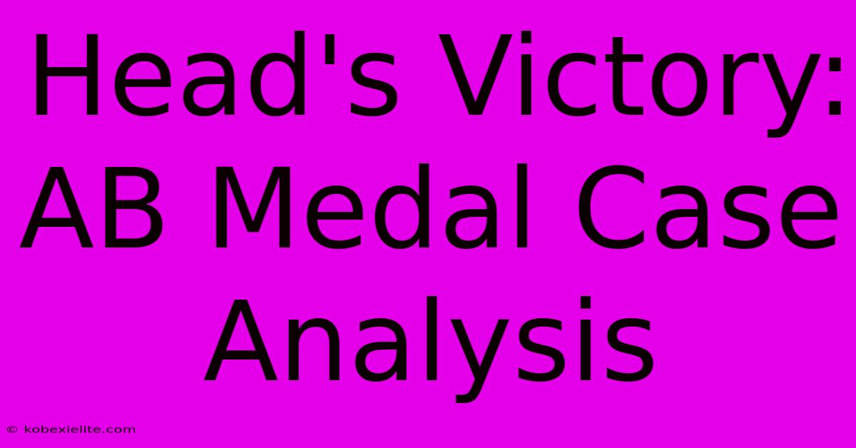 Head's Victory: AB Medal Case Analysis