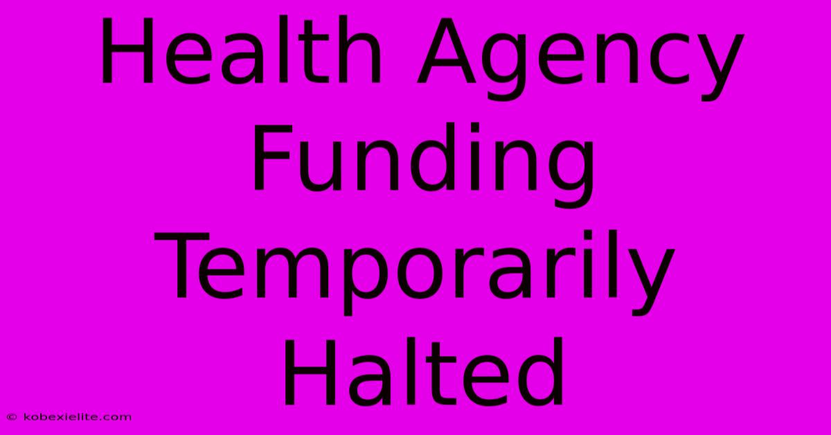 Health Agency Funding Temporarily Halted