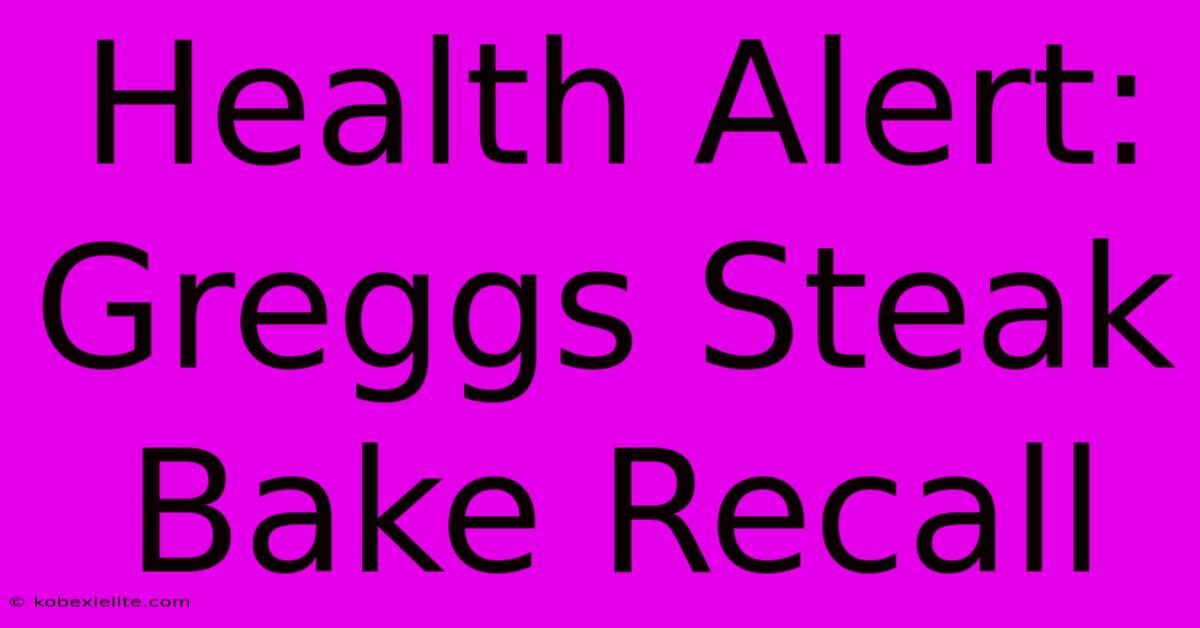 Health Alert: Greggs Steak Bake Recall