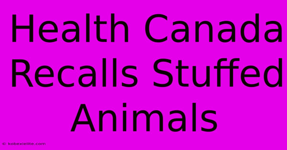 Health Canada Recalls Stuffed Animals