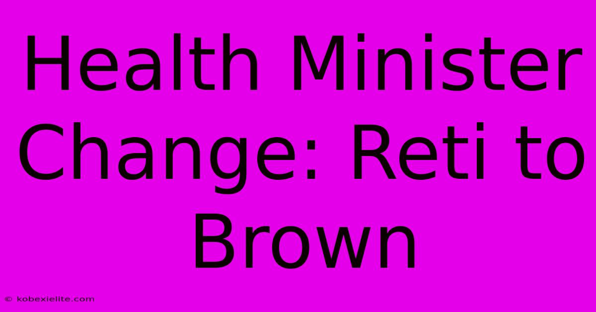 Health Minister Change: Reti To Brown