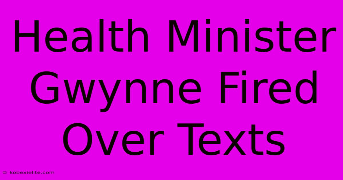 Health Minister Gwynne Fired Over Texts