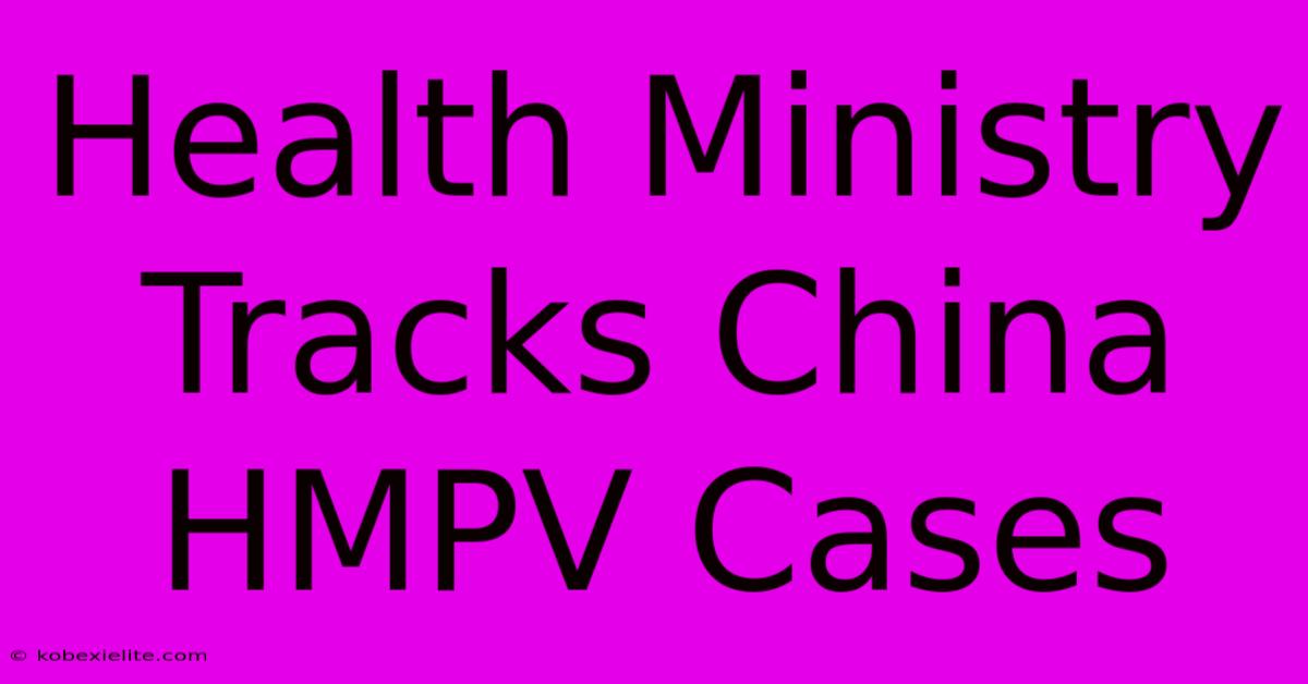 Health Ministry Tracks China HMPV Cases