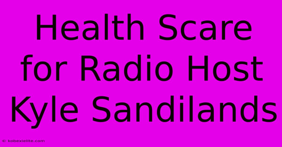 Health Scare For Radio Host Kyle Sandilands Health Scare For Radio Host Kyle Sandilands