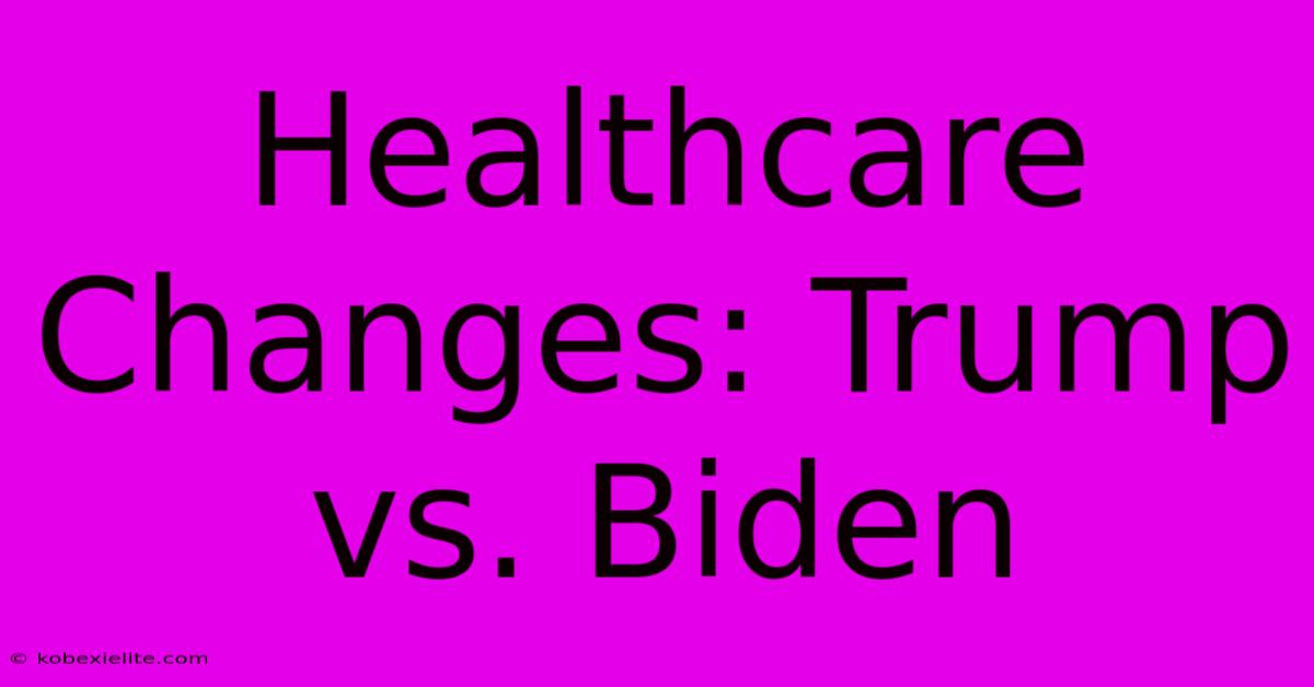 Healthcare Changes: Trump Vs. Biden