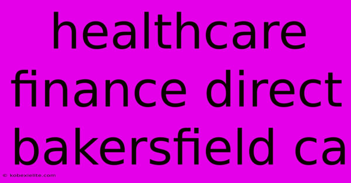 Healthcare Finance Direct Bakersfield Ca Healthcare Finance Direct Bakersfield Ca