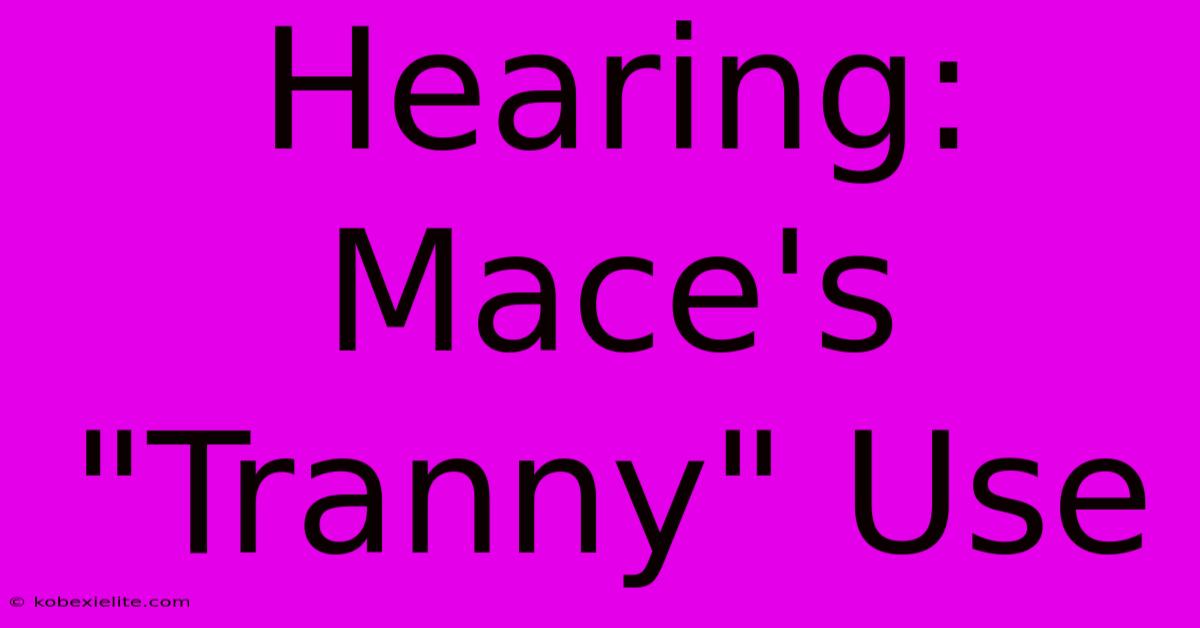 Hearing: Mace's 