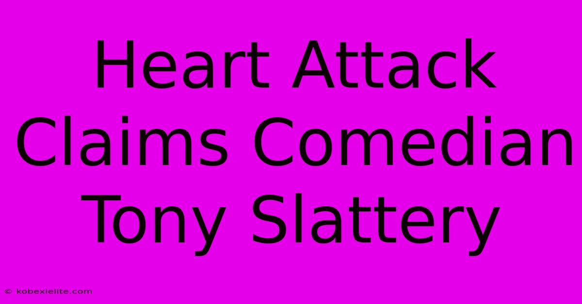 Heart Attack Claims Comedian Tony Slattery